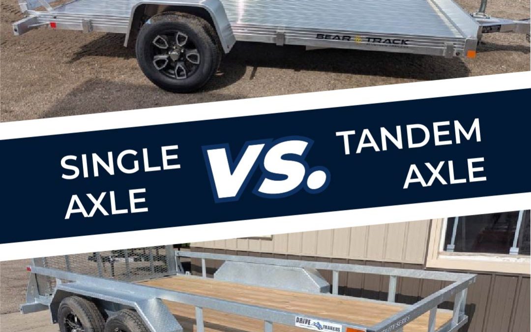 Single axle vs. tandem axle trailers comparison.